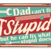 Dad Can't Fix Stupid - Metal Sign