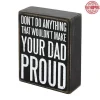 Don't Do Anything That Wouldn't Make Your Dad Proud-Primitive Sign Gift for Dad
