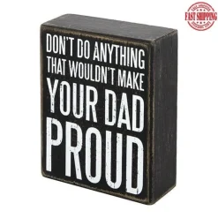 Don't Do Anything That Wouldn't Make Your Dad Proud-Primitive Sign Gift for Dad
