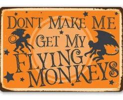 Don't Make Me Get My Flying Monkeys - Metal Sign