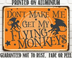 Don't Make Me Get My Flying Monkeys - Metal Sign