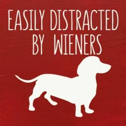 Easily Distracted by Wieners Wood Sign-NEW Colors!