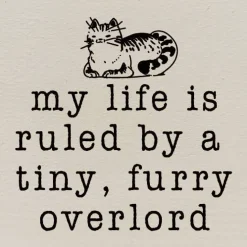 Funny Cat Lover's Sign: My life is ruled by a tiny, furry overlord, Handmade in the USA Wood