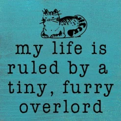 Funny Cat Lover's Sign: My life is ruled by a tiny, furry overlord, Handmade in the USA Wood