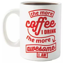 Funny GIANT Mug-The More Coffee I Drink, the More Awesome I Am!