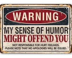 Funny Sign: Warning My Sense of Humor Might Offend You - Metal Sign