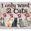 I Only Want Cats - Funny Metal Sign Handmade in the USA