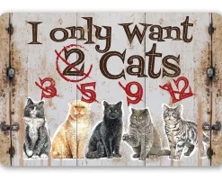 I Only Want Cats - Funny Metal Sign Handmade in the USA