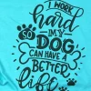 I Work Hard so My Dog Can Have a Better Life Funny T-Shirt for Dog Lovers *
