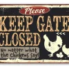 Keep Gate Closed No Matter What the Chickens Say - Metal Sign