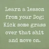 Lesson From Your Dog; Kick Some Grass Over That Shit Handmade Real Wood Funny Sign