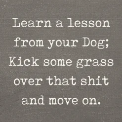 Lesson From Your Dog; Kick Some Grass Over That Shit Handmade Real Wood Funny Sign