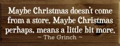 Maybe Christmas Doesn't Come From Store - Grinch Wood Sign