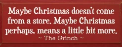 Maybe Christmas Doesn't Come From Store - Grinch Wood Sign