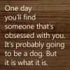 One Day You'll Find Someone That's Obsessed With You…