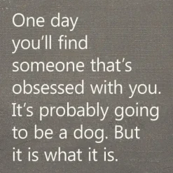 One Day You'll Find Someone That's Obsessed With You…