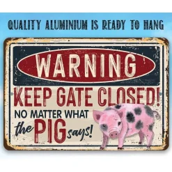 Warning Keep the Gate Closed No Matter What the Pig Says - Funny Metal Sign Made in the USA