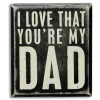Wooden Box Sign - I love that you're my Dad