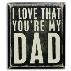Wooden Box Sign - I love that you're my Dad