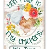Yep, I Talk To My Chickens True Story Funny Metal Sign for Chicken Lovers